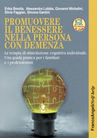 Promuovere il benessere nella persona con demenza. Una guida pratica per la stimolazione cognitiva ad uso del familiare e del caregiver - Librerie.coop Promuovere il benessere nella persona con demenza. Una guida pratica per la stimolazione cognitiva ad uso del familiare e del caregiver - Librerie.coop