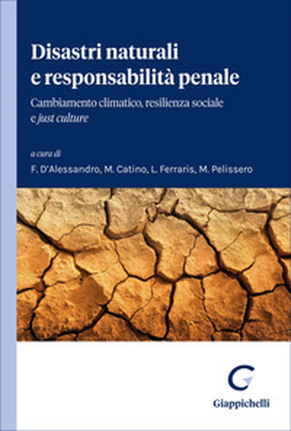 Disastri naturali e responsabilità penale. Cambiamento climatico, resilienza sociale e «just culture» - Librerie.coop