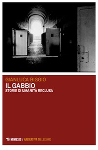 Il gabbio. Storie di umanità reclusa - Librerie.coop