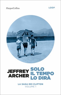 Solo il tempo lo dirà. La saga dei Clifton - Vol. 1 - Librerie.coop