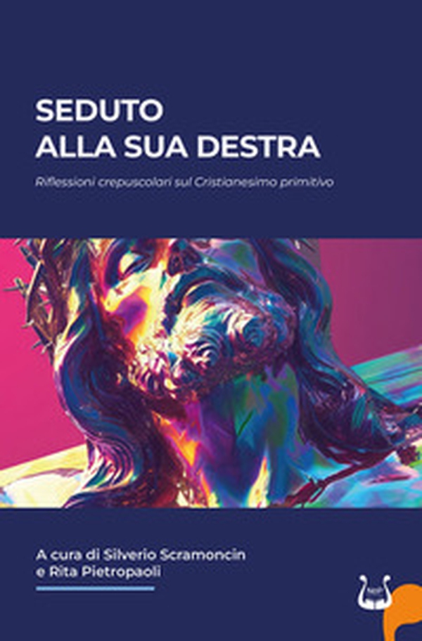 Seduto alla sua destra. Riflessioni crepuscolari sul Cristianesimo primitivo - Librerie.coop Seduto alla sua destra. Riflessioni crepuscolari sul Cristianesimo primitivo - Librerie.coop