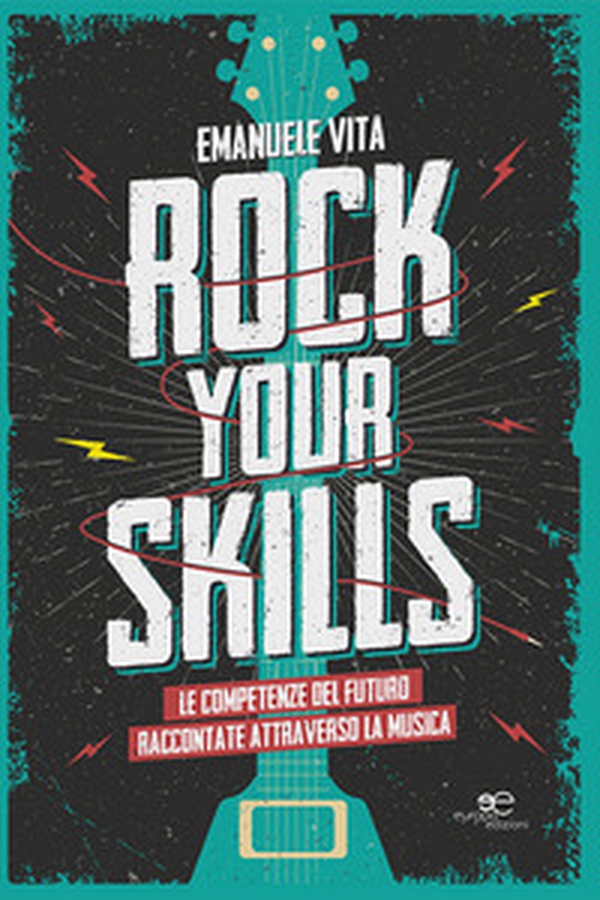 Rock your skills. Le competenze del futuro raccontate attraverso la musica - Librerie.coop Rock your skills. Le competenze del futuro raccontate attraverso la musica - Librerie.coop