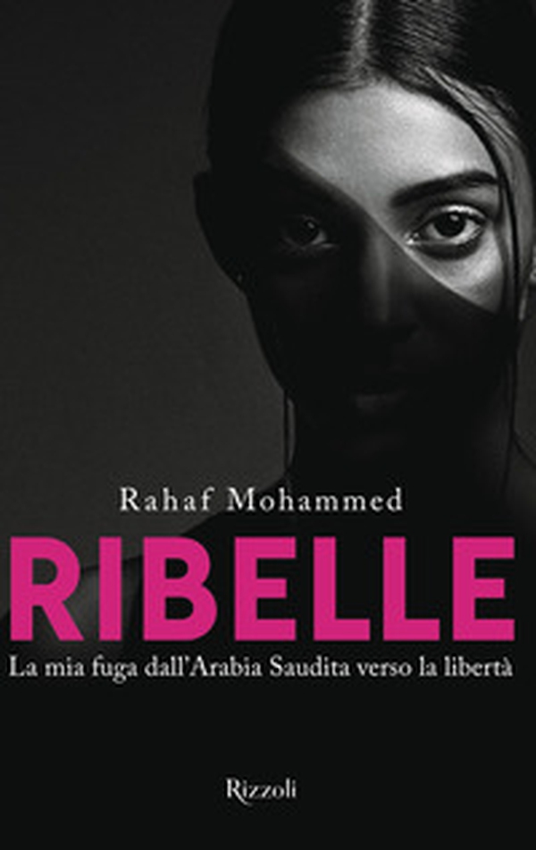 Ribelle. La mia fuga dall'Arabia Saudita verso la libertà - Librerie.coop Ribelle. La mia fuga dall'Arabia Saudita verso la libertà - Librerie.coop