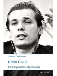 Glenn Gould. L'immaginazione al pianoforte - Librerie.coop Glenn Gould. L'immaginazione al pianoforte - Librerie.coop