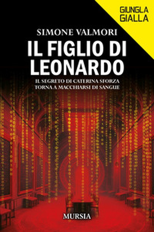 Il figlio di Leonardo. Il segreto di Caterina Sforza torna a macchiarsi di sangue - Librerie.coop Il figlio di Leonardo. Il segreto di Caterina Sforza torna a macchiarsi di sangue - Librerie.coop