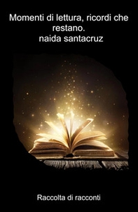 Momenti di lettura, ricordi che restano.. Raccolta di racconti - Librerie.coop
