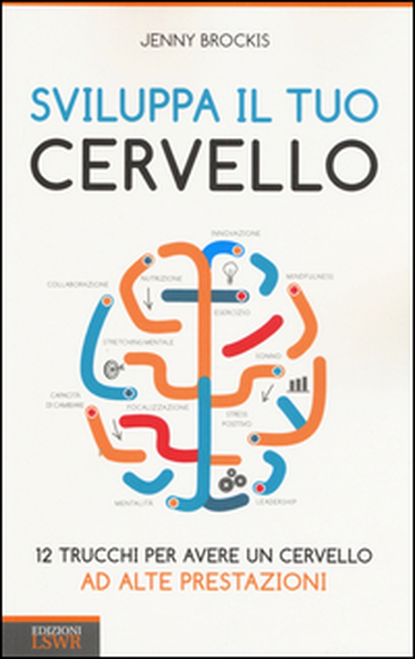 Sviluppa il tuo cervello. 12 trucchi per avere un cervello ad alte prestazioni - Librerie.coop Sviluppa il tuo cervello. 12 trucchi per avere un cervello ad alte prestazioni - Librerie.coop