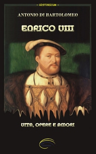 Enrico VIII. Vita, opere e amori - Librerie.coop Enrico VIII. Vita, opere e amori - Librerie.coop