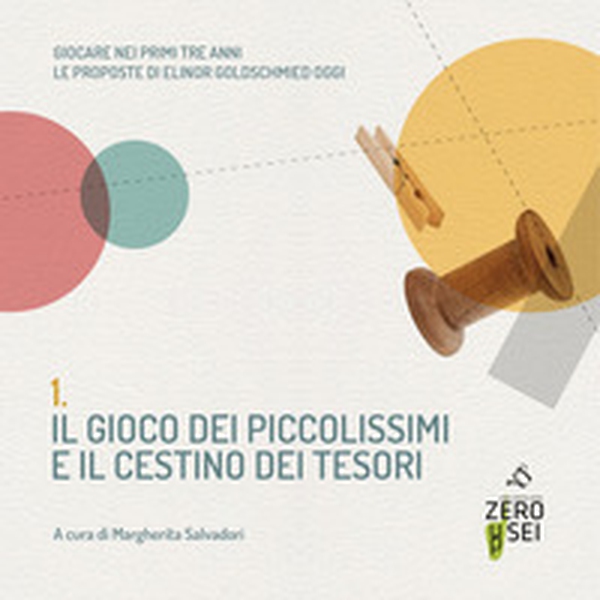 Il gioco dei piccolissimi e il cestino dei tesori. Giocare nei primi tre anni. Le proposte di Elinor Goldschmied oggi - Librerie.coop Il gioco dei piccolissimi e il cestino dei tesori. Giocare nei primi tre anni. Le proposte di Elinor Goldschmied oggi - Librerie.coop