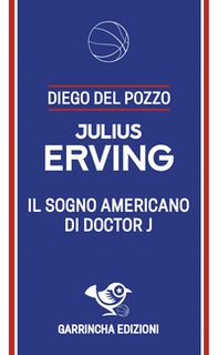 Julius Erving. Il sogno americano di Doctor J - Librerie.coop