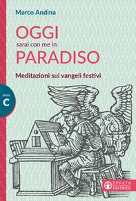 Oggi sarai con me in paradiso. Meditazioni sui vangeli festivi. Anno C - Librerie.coop Oggi sarai con me in paradiso. Meditazioni sui vangeli festivi. Anno C - Librerie.coop