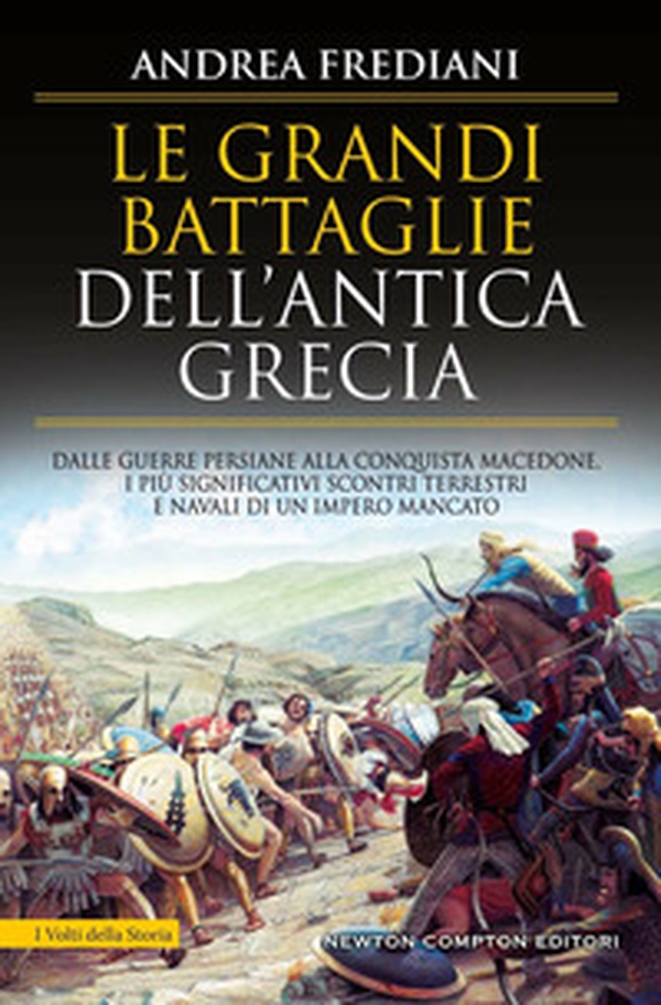 Le grandi battaglie dell'antica Grecia. Dalle guerre persiane alla conquista macedone, da Maratona a Cheronea, i più significativi scontri terrestri e navali di un impero mancato - Librerie.coop Le grandi battaglie dell'antica Grecia. Dalle guerre persiane alla conquista macedone, da Maratona a Cheronea, i più significativi scontri terrestri e navali di un impero mancato - Librerie.coop
