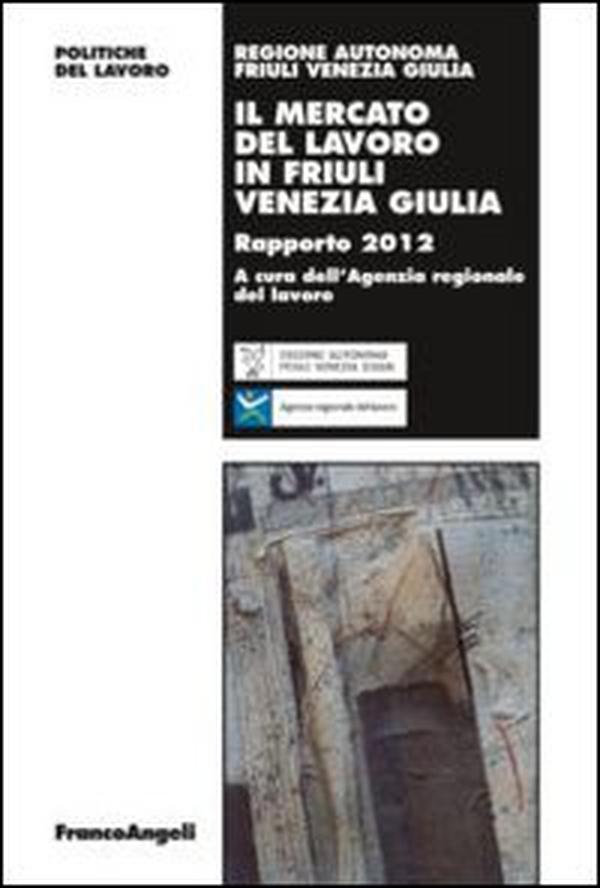 Il mercato del lavoro in Friuli Venezia Giulia. Rapporto 2012 - Librerie.coop Il mercato del lavoro in Friuli Venezia Giulia. Rapporto 2012 - Librerie.coop