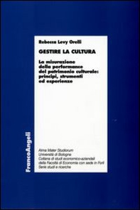 Gestire la cultura. La misurazione della performance del patrimonio culturale: principi, strumenti ed esperienze - Librerie.coop