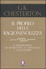 Il profilo della ragionevolezza. Il distributismo, un'alternativa al capitalismo e al socialismo - Librerie.coop Il profilo della ragionevolezza. Il distributismo, un'alternativa al capitalismo e al socialismo - Librerie.coop