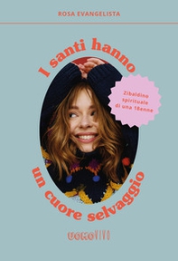 I santi hanno un cuore selvaggio. Zibaldino spirituale di una 18enne - Librerie.coop I santi hanno un cuore selvaggio. Zibaldino spirituale di una 18enne - Librerie.coop