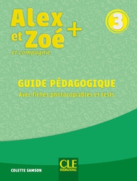 Alex et Zoé + et compagnie. Méthode de français. Niveau 3. Guide pédagogique - Librerie.coop