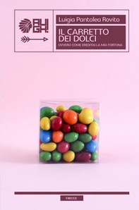 Il carretto dei dolci ovvero come ereditai la mia fortuna - Librerie.coop