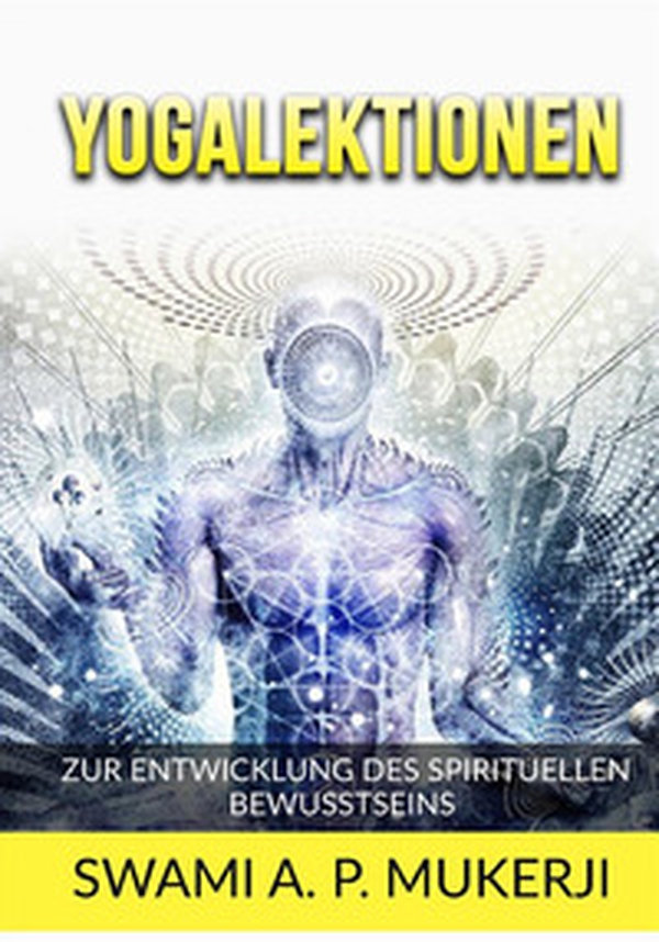 Yogalektionen. Zur entwicklung des spirituellen bewusstseins - Librerie.coop Yogalektionen. Zur entwicklung des spirituellen bewusstseins - Librerie.coop