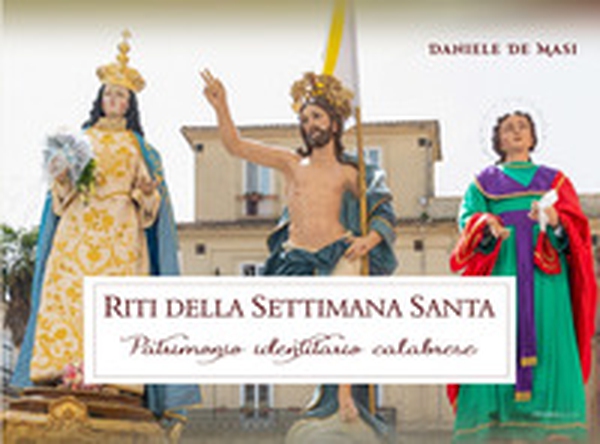 Riti della Settimana Santa. Patrimonio identitario calabrese - Librerie.coop Riti della Settimana Santa. Patrimonio identitario calabrese - Librerie.coop