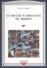 Le crociate in Terrasanta nel Medioevo - Librerie.coop