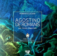 Agostino De Romanis per Anzio Imperiale. Catalogo della mostra (Anzio, 14-27 aprile 2019) - Librerie.coop