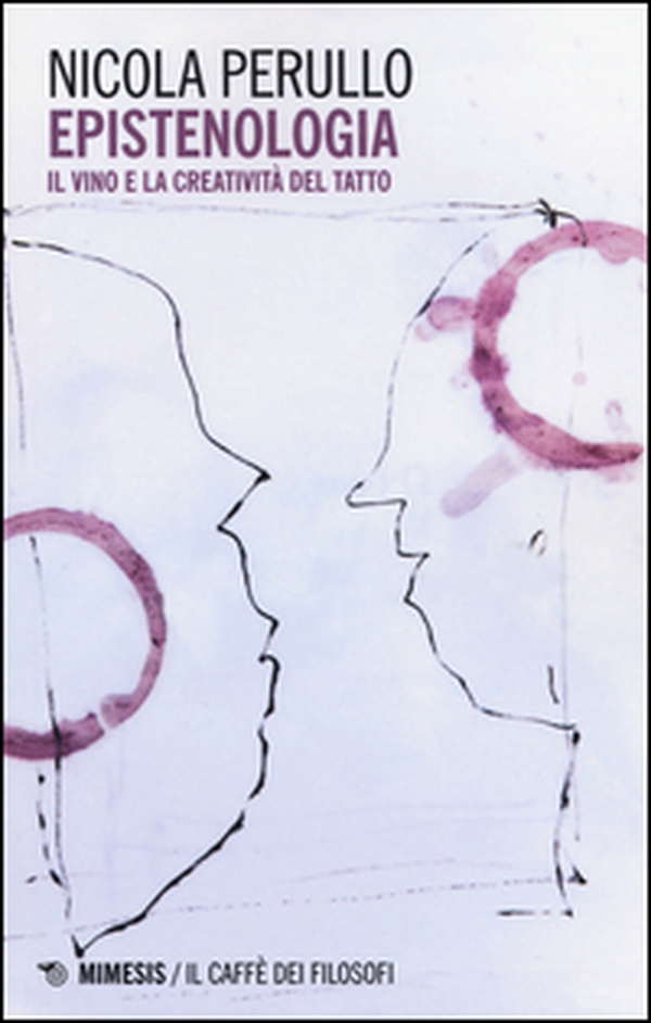Epistenologia. Il vino e la creatività del tatto - Librerie.coop Epistenologia. Il vino e la creatività del tatto - Librerie.coop