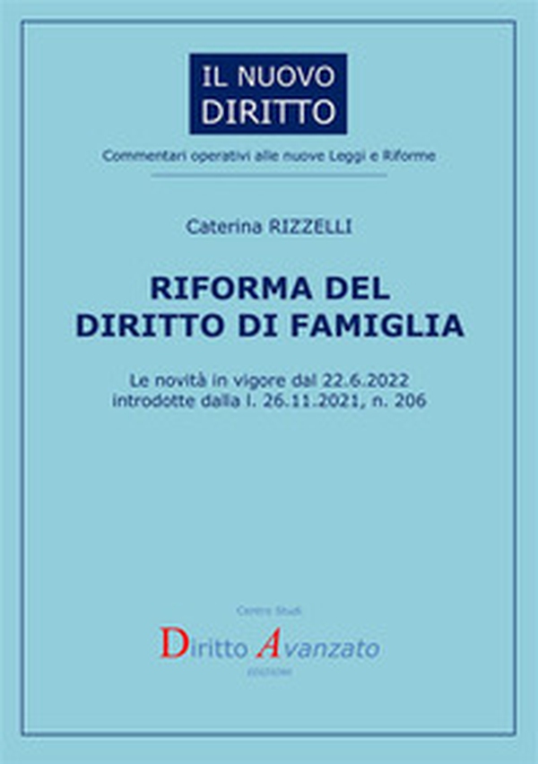 Riforma del diritto di famiglia. Le novità in vigore dal 22.6.2022 introdotte dalla l. 26.11.2021, n. 206 - Librerie.coop Riforma del diritto di famiglia. Le novità in vigore dal 22.6.2022 introdotte dalla l. 26.11.2021, n. 206 - Librerie.coop