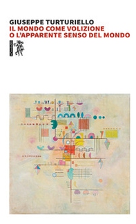 Il mondo come volizione o l'apparente senso del mondo - Librerie.coop