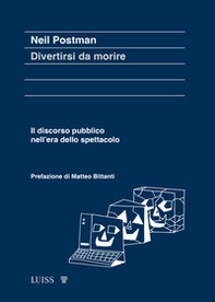Divertirsi da morire. Il discorso pubblico nell'era dello spettacolo - Librerie.coop