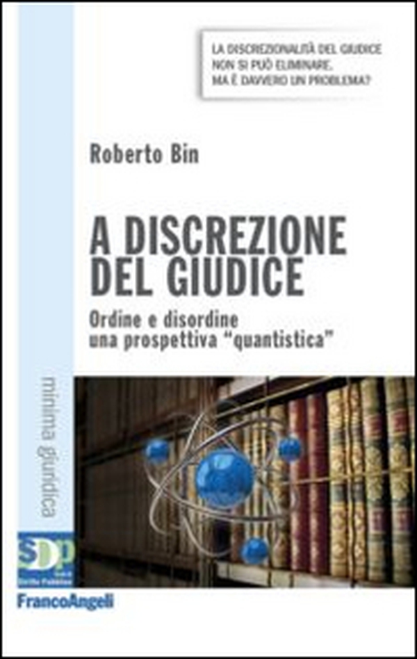 A discrezione del giudice. Ordine e disordine: una prospettiva quantistica - Librerie.coop A discrezione del giudice. Ordine e disordine: una prospettiva quantistica - Librerie.coop