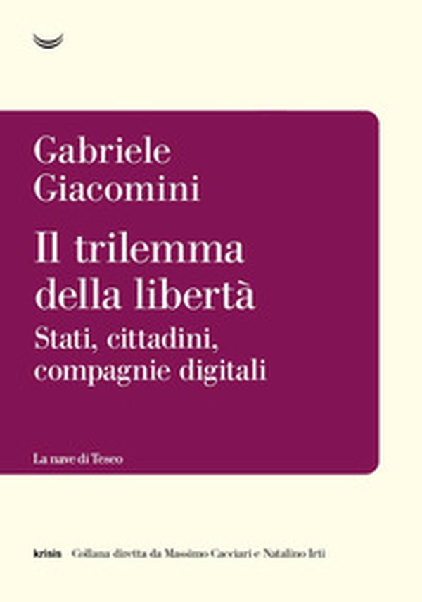 Il trilemma della libertà. Stati, cittadini, compagnie digitali - Librerie.coop Il trilemma della libertà. Stati, cittadini, compagnie digitali - Librerie.coop