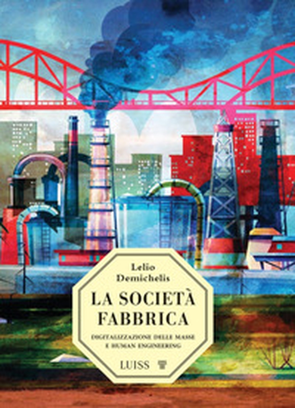 La società-fabbrica. Digitalizzazione delle masse e human engineering - Librerie.coop La società-fabbrica. Digitalizzazione delle masse e human engineering - Librerie.coop