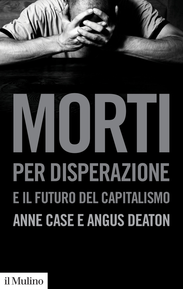 Morti per disperazione e il futuro del capitalismo - Librerie.coop Morti per disperazione e il futuro del capitalismo - Librerie.coop