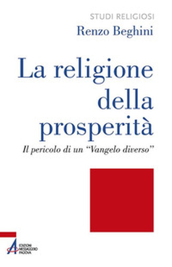 La religione della prosperità. Il pericolo di un «Vangelo diverso» - Librerie.coop La religione della prosperità. Il pericolo di un «Vangelo diverso» - Librerie.coop
