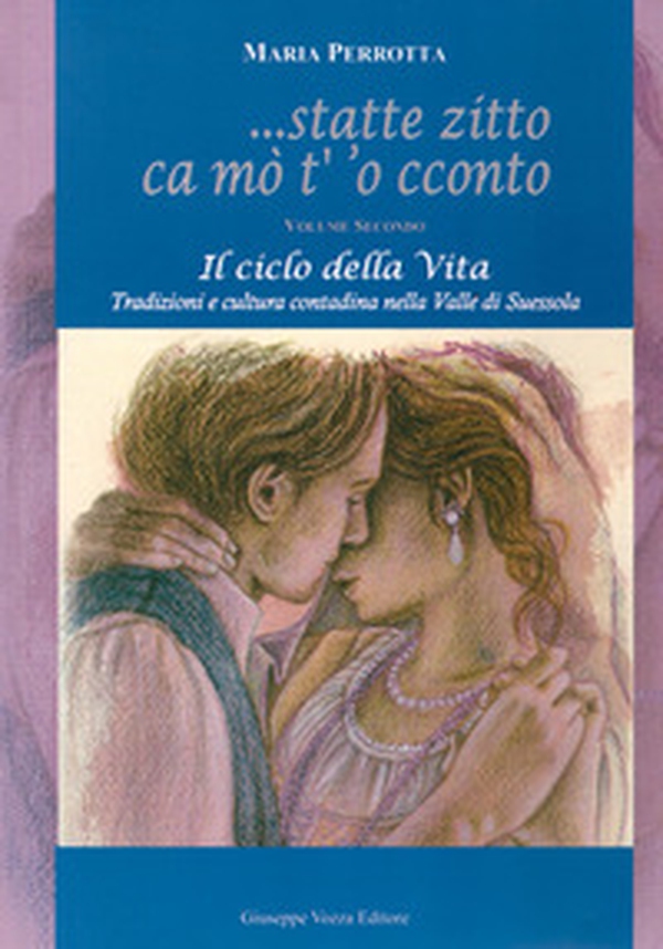 Statte zitto ca mo' t' 'o cconto. Il ciclo della vita. Tradizioni e cultura contadina nella Valle di Suessola - Librerie.coop Statte zitto ca mo' t' 'o cconto. Il ciclo della vita. Tradizioni e cultura contadina nella Valle di Suessola - Librerie.coop