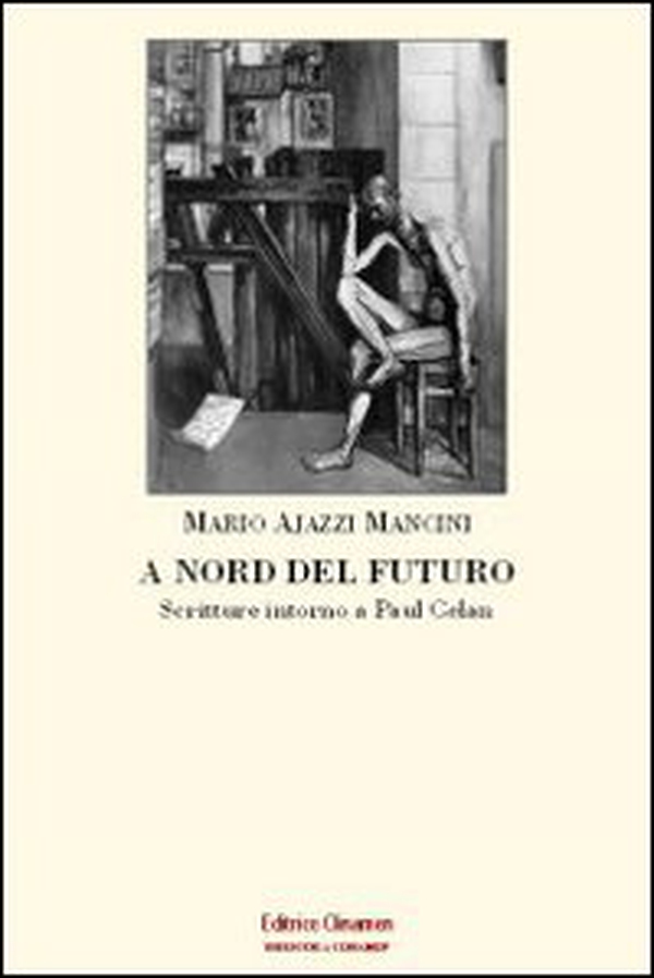 A nord del futuro. Scritture intorno a Paul Celan - Librerie.coop A nord del futuro. Scritture intorno a Paul Celan - Librerie.coop