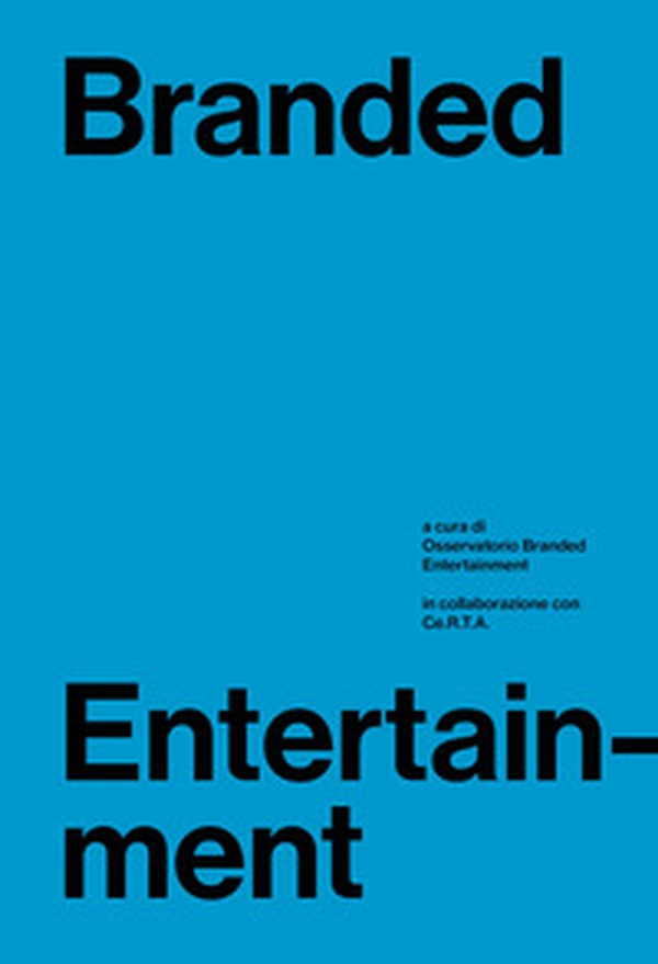 Branded entertainment. Definizione, mercati, strategie e prassi in Italia - Librerie.coop Branded entertainment. Definizione, mercati, strategie e prassi in Italia - Librerie.coop