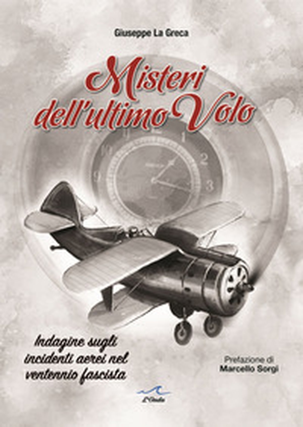 Misteri dell'ultimo volo. Indagine sugli incidenti aerei del ventennio fascista - Librerie.coop Misteri dell'ultimo volo. Indagine sugli incidenti aerei del ventennio fascista - Librerie.coop