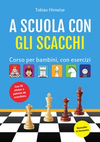 A scuola con gli scacchi. Corso per bambini, con esercizi - Librerie.coop