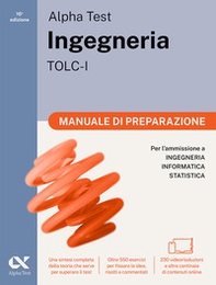 Alpha Test. Ingegneria. TOLC-I. Manuale di preparazione. Per l'ammissione a Ingegneria, Informatica e Statistica. Ediz. MyDesk - Librerie.coop