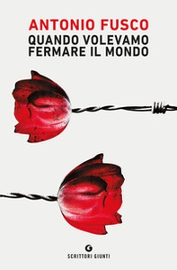 Quando volevamo fermare il mondo - Librerie.coop Quando volevamo fermare il mondo - Librerie.coop