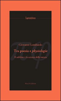 Tra poesia e physiologia. Il sublime e la scienza della natura - Librerie.coop Tra poesia e physiologia. Il sublime e la scienza della natura - Librerie.coop