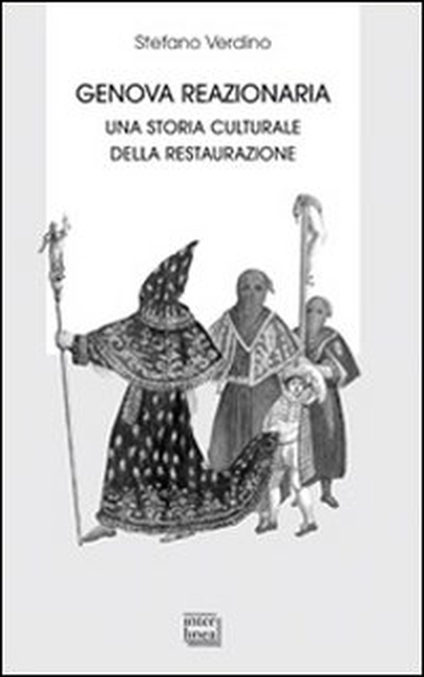 Genova reazionaria. Una storia culturale della Restaurazione - Librerie.coop Genova reazionaria. Una storia culturale della Restaurazione - Librerie.coop