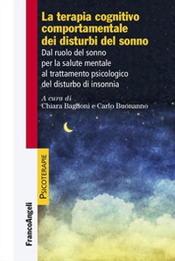 La terapia cognitiva comportamentale dei disturbi del sonno. Dal ruolo del sonno per la salute mentale al trattamento psicologico del disturbo di insonnia - Librerie.coop