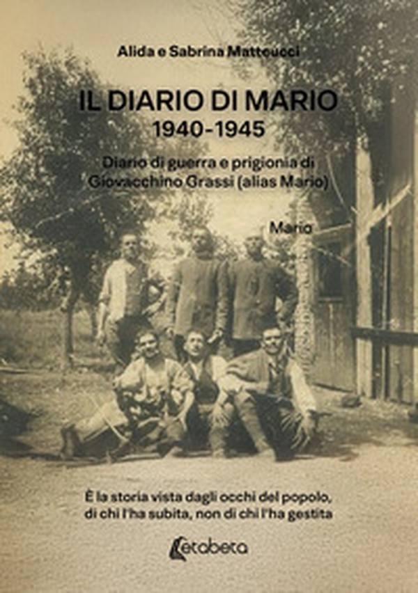 Il diario di Mario 1940-1945. Diario di guerra e prigionia di Giovacchino Grassi (alias Mario) - Librerie.coop