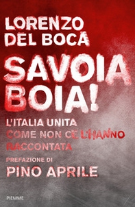 Savoia boia! L'Italia unita come non ce l'hanno raccontata - Librerie.coop