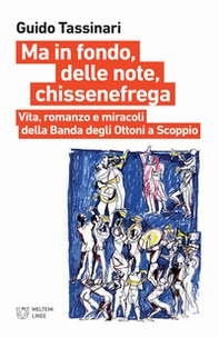 Ma in fondo, delle note, chissenefrega. Vita, romanzo e miracoli della Banda degli Ottoni a Scoppio - Librerie.coop