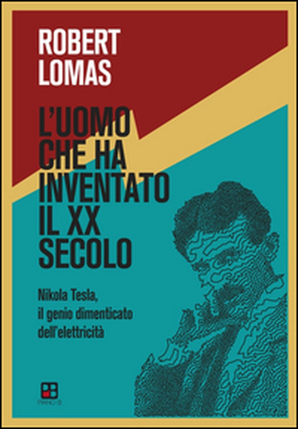 L'uomo che ha inventato il XX secolo. Nikola Tesla, il genio dimenticato dell'elettricità - Librerie.coop L'uomo che ha inventato il XX secolo. Nikola Tesla, il genio dimenticato dell'elettricità - Librerie.coop