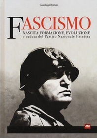 Fascismo. Nascita, formazione, evoluzione e caduta del Partito Nazionale Fascista - Librerie.coop Fascismo. Nascita, formazione, evoluzione e caduta del Partito Nazionale Fascista - Librerie.coop